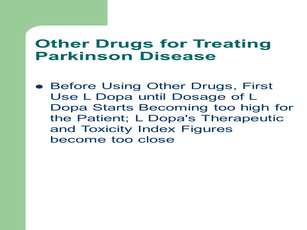 Other Drugs for Treating Parkinson Disease Before Using Other Drugs, First Use L Dopa